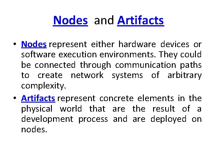 Nodes and Artifacts • Nodes represent either hardware devices or software execution environments. They Nodes and Artifacts • Nodes represent either hardware devices or software execution environments. They
