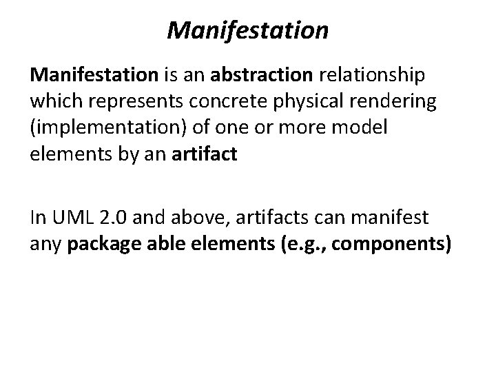 Manifestation is an abstraction relationship which represents concrete physical rendering (implementation) of one or Manifestation is an abstraction relationship which represents concrete physical rendering (implementation) of one or