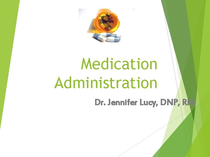 Medication Administration Dr. Jennifer Lucy, DNP, RN 