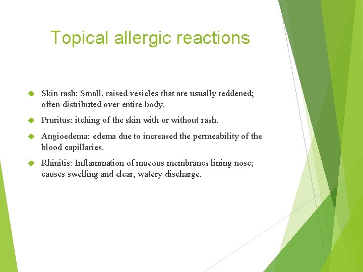 Topical allergic reactions Skin rash: Small, raised vesicles that are usually reddened; often distributed