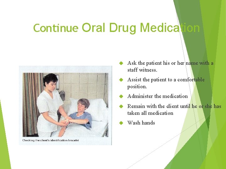 Continue Oral Drug Medication Ask the patient his or her name with a staff