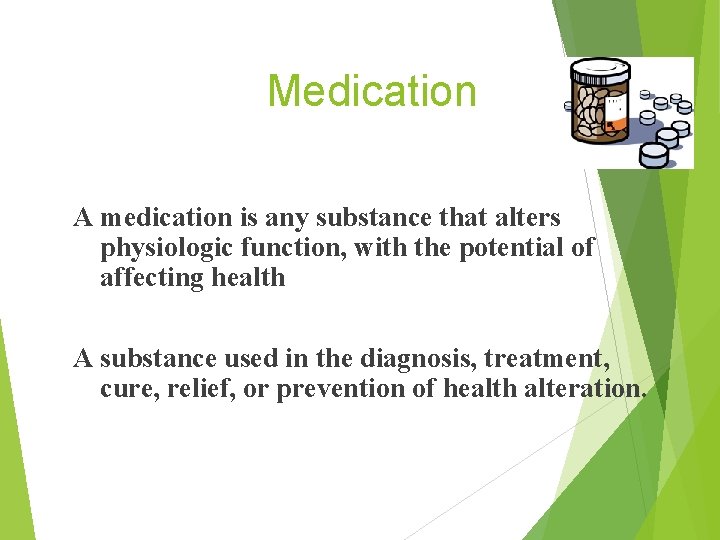 Medication A medication is any substance that alters physiologic function, with the potential of