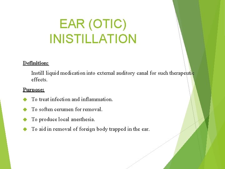 EAR (OTIC) INISTILLATION Definition: Instill liquid medication into external auditory canal for such therapeutic