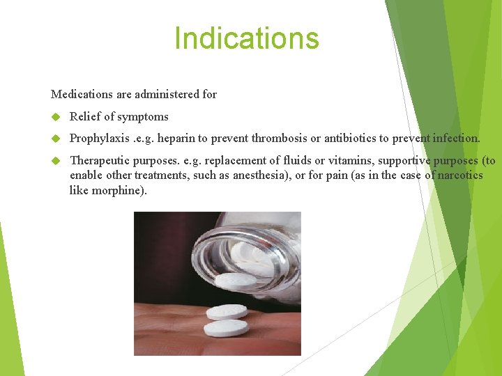 Indications Medications are administered for Relief of symptoms Prophylaxis. e. g. heparin to prevent