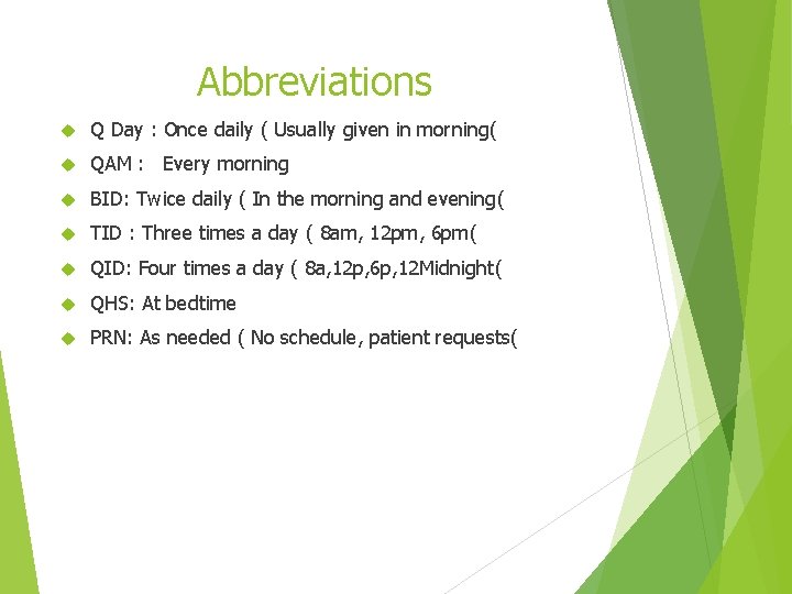 Abbreviations Q Day : Once daily ( Usually given in morning( QAM : Every