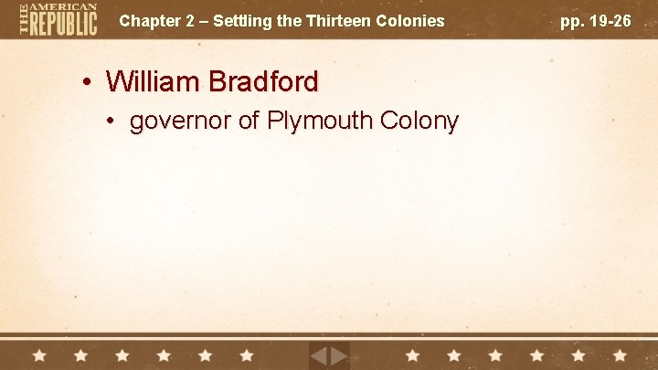 Chapter 2 – Settling the Thirteen Colonies • William Bradford • governor of Plymouth