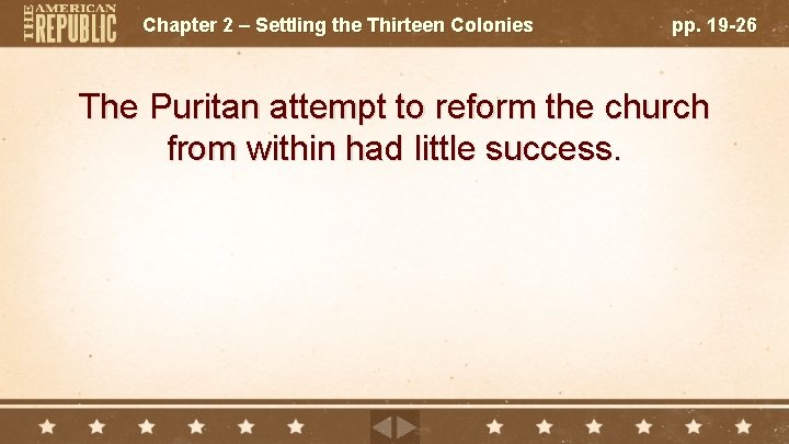 Chapter 2 – Settling the Thirteen Colonies pp. 19 -26 The Puritan attempt to