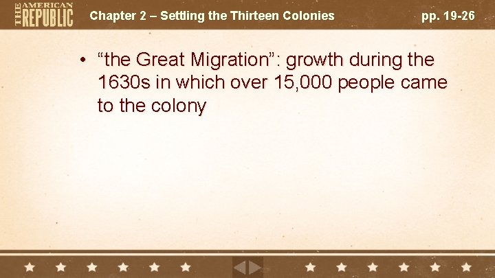 Chapter 2 – Settling the Thirteen Colonies pp. 19 -26 • “the Great Migration”:
