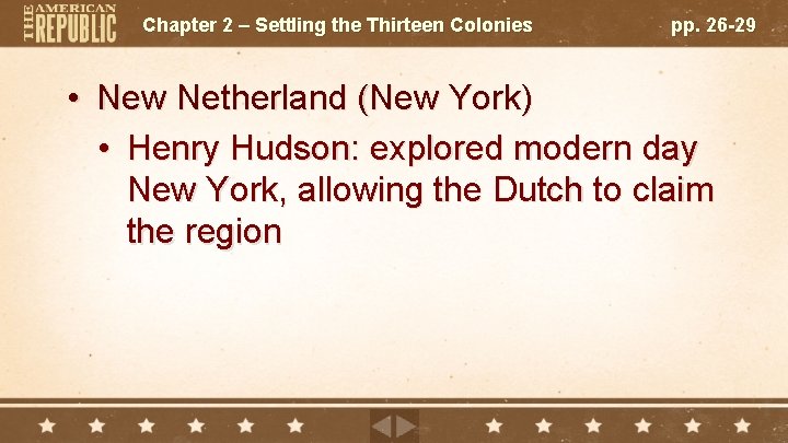Chapter 2 – Settling the Thirteen Colonies pp. 26 -29 • New Netherland (New