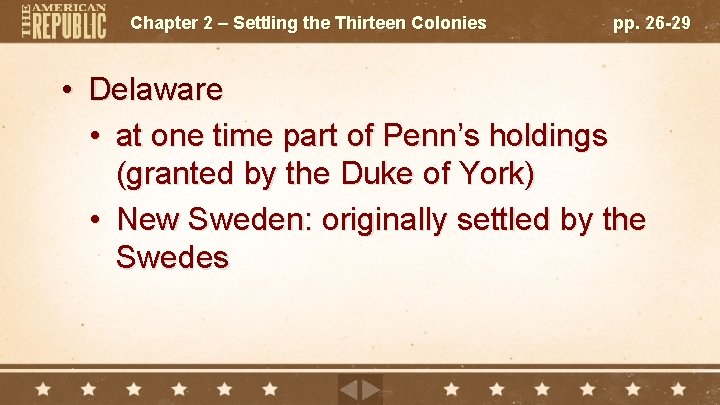 Chapter 2 – Settling the Thirteen Colonies pp. 26 -29 • Delaware • at