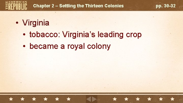 Chapter 2 – Settling the Thirteen Colonies • Virginia • tobacco: Virginia’s leading crop