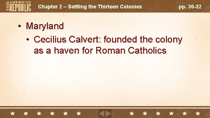 Chapter 2 – Settling the Thirteen Colonies pp. 30 -32 • Maryland • Cecilius