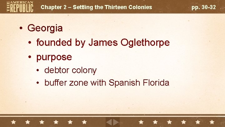 Chapter 2 – Settling the Thirteen Colonies • Georgia • founded by James Oglethorpe