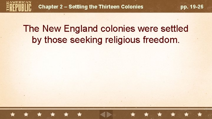 Chapter 2 – Settling the Thirteen Colonies pp. 19 -26 The New England colonies