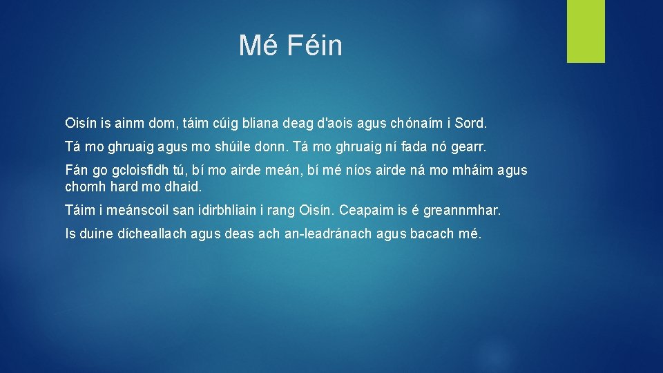 Mé Féin Oisín is ainm dom, táim cúig bliana deag d'aois agus chónaím i