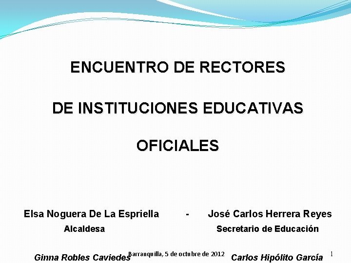 ENCUENTRO DE RECTORES DE INSTITUCIONES EDUCATIVAS OFICIALES Elsa Noguera De La Espriella Alcaldesa -