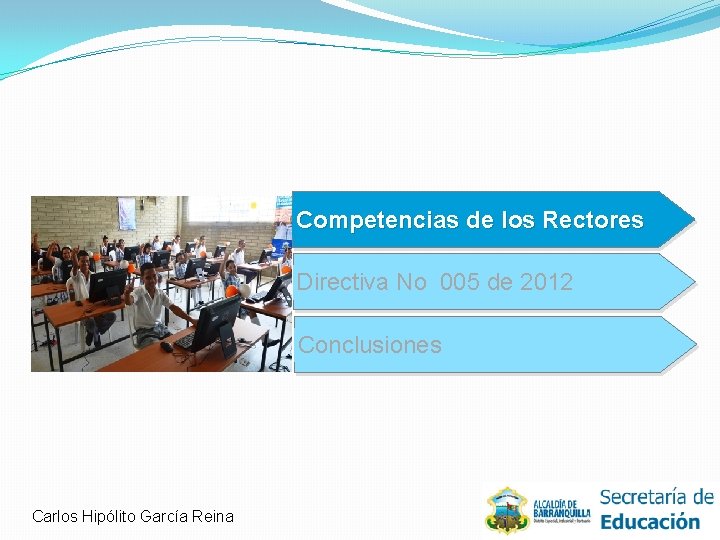 Competencias de los Rectores Directiva No 005 de 2012 Conclusiones Carlos Hipólito García Reina