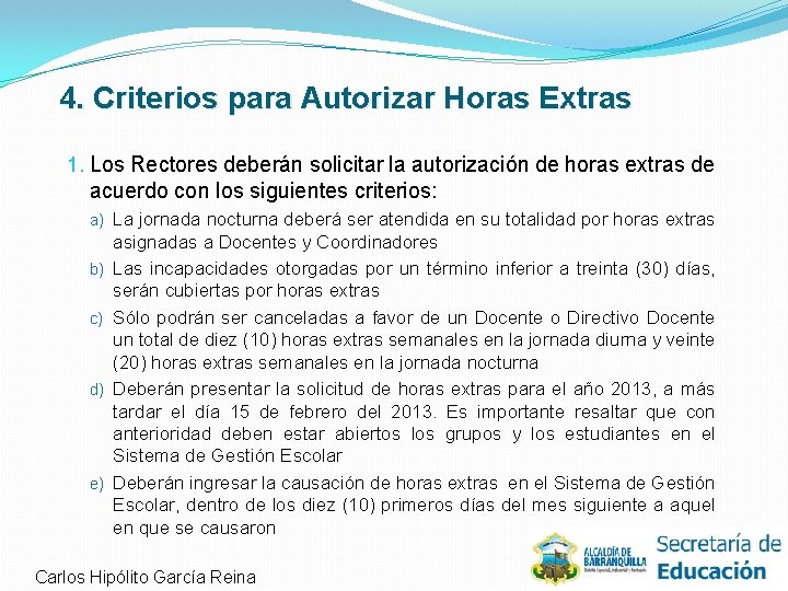 4. Criterios para Autorizar Horas Extras 1. Los Rectores deberán solicitar la autorización de