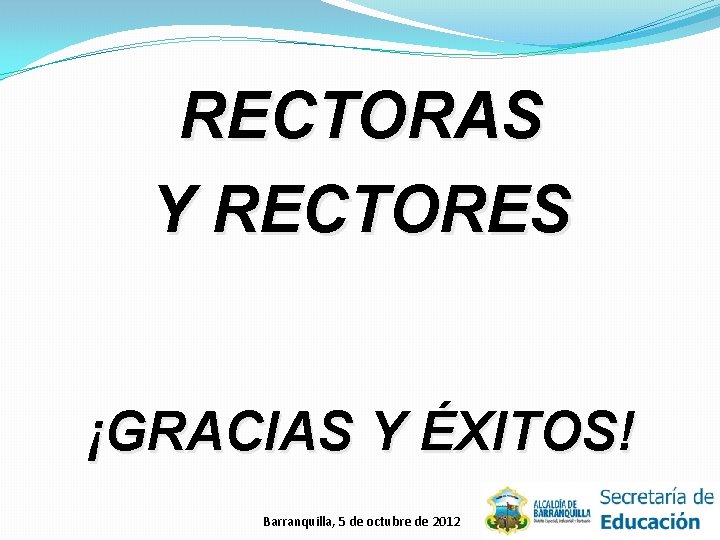 RECTORAS Y RECTORES ¡GRACIAS Y ÉXITOS! Barranquilla, 5 de octubre de 2012 40 
