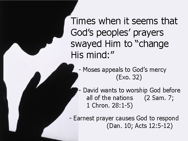 Times when it seems that God’s peoples’ prayers swayed Him to “change His mind: