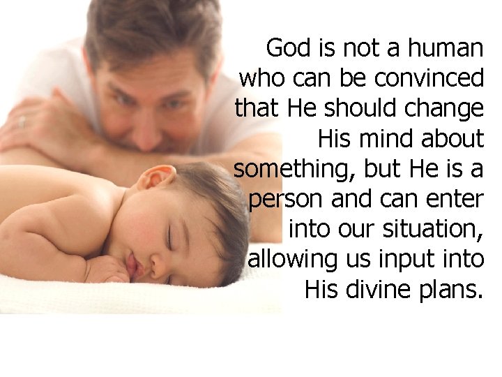 God is not a human who can be convinced that He should change His