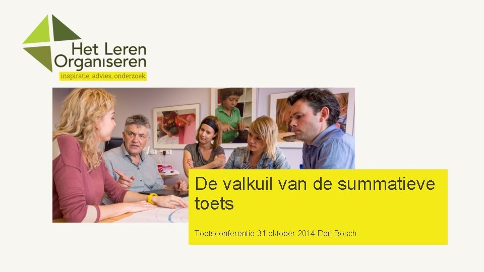 De valkuil van de summatieve toets Toetsconferentie 31 oktober 2014 Den Bosch 