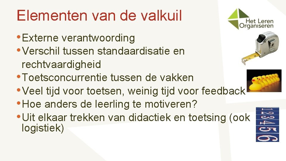 Elementen van de valkuil • Externe verantwoording • Verschil tussen standaardisatie en rechtvaardigheid •