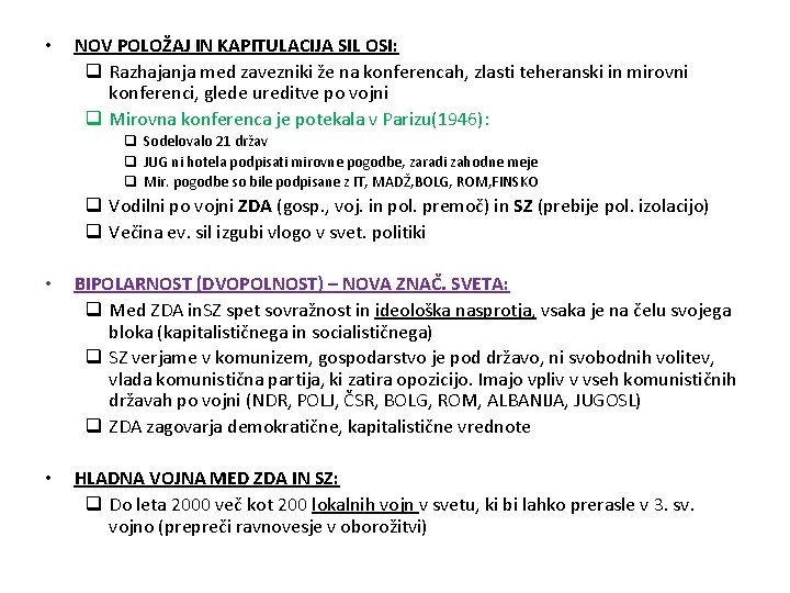  • NOV POLOŽAJ IN KAPITULACIJA SIL OSI: q Razhajanja med zavezniki že na