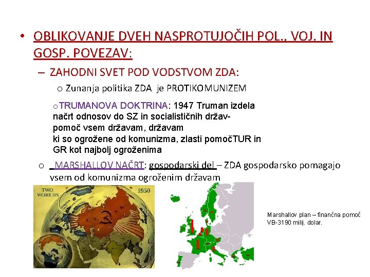  • OBLIKOVANJE DVEH NASPROTUJOČIH POL. , VOJ. IN GOSP. POVEZAV: – ZAHODNI SVET