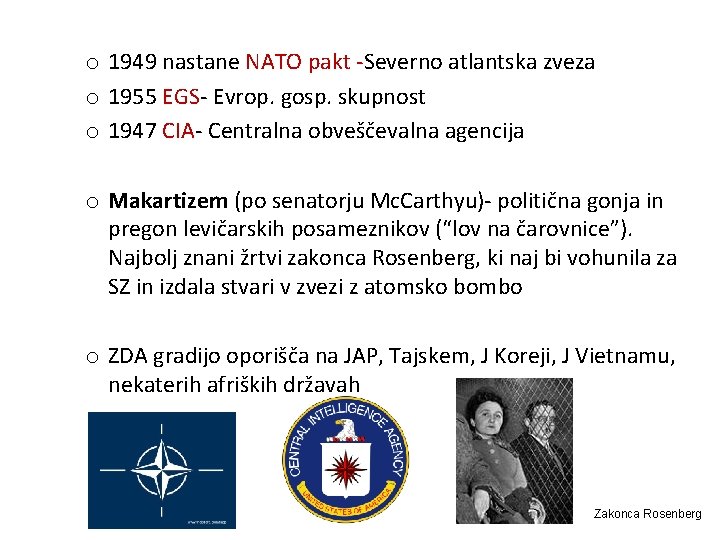 o 1949 nastane NATO pakt -Severno atlantska zveza o 1955 EGS- Evrop. gosp. skupnost