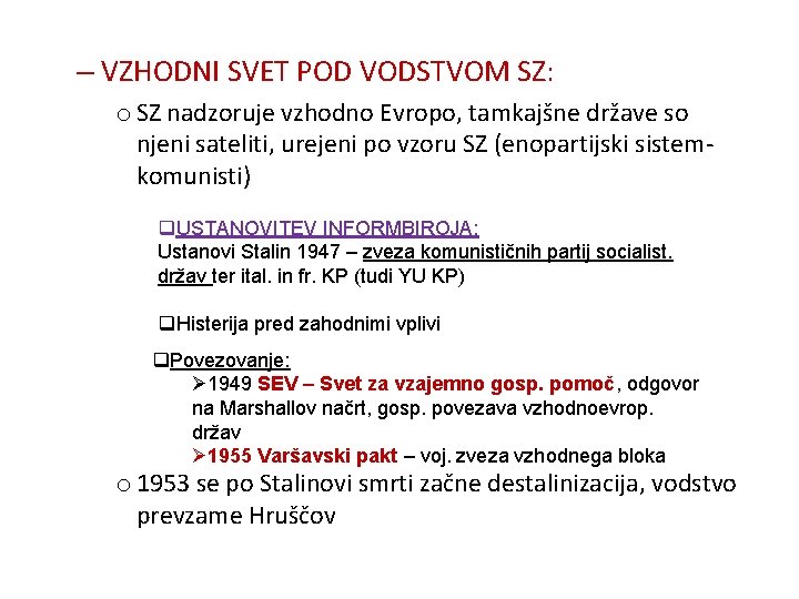 – VZHODNI SVET POD VODSTVOM SZ: o SZ nadzoruje vzhodno Evropo, tamkajšne države so