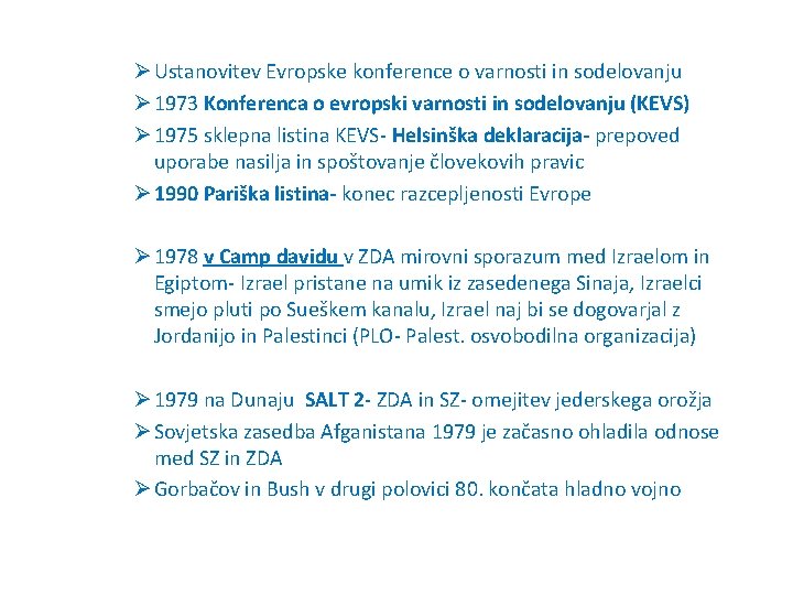 Ø Ustanovitev Evropske konference o varnosti in sodelovanju Ø 1973 Konferenca o evropski varnosti