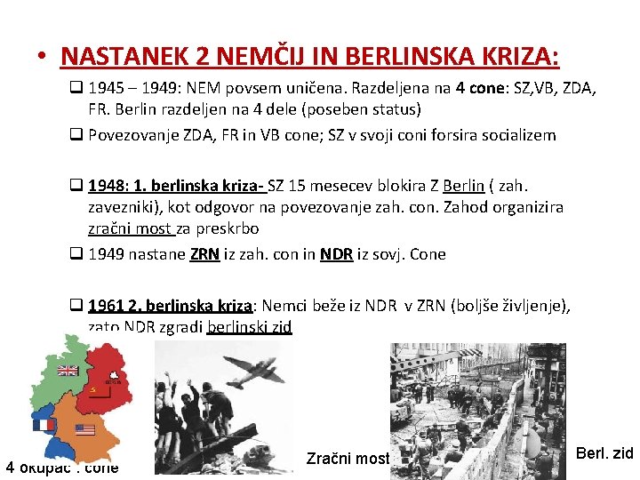  • NASTANEK 2 NEMČIJ IN BERLINSKA KRIZA: q 1945 – 1949: NEM povsem