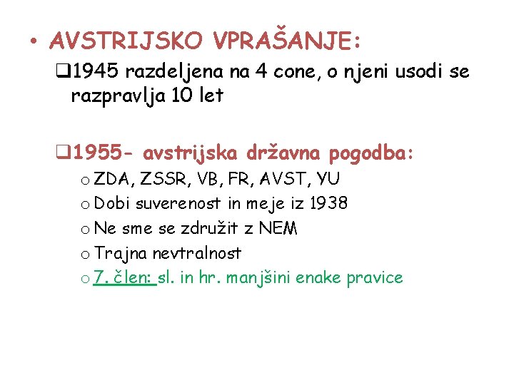  • AVSTRIJSKO VPRAŠANJE: q 1945 razdeljena na 4 cone, o njeni usodi se