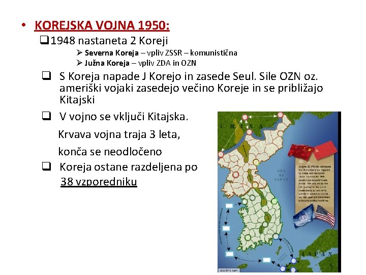  • KOREJSKA VOJNA 1950: q 1948 nastaneta 2 Koreji Ø Severna Koreja –