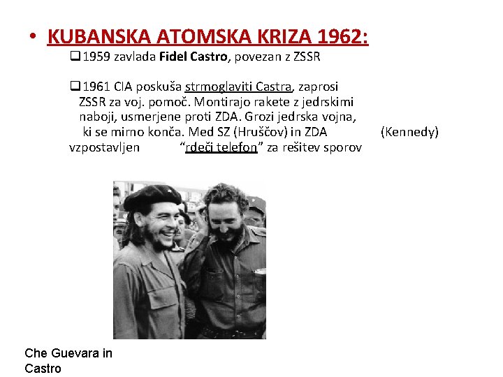  • KUBANSKA ATOMSKA KRIZA 1962: q 1959 zavlada Fidel Castro, povezan z ZSSR