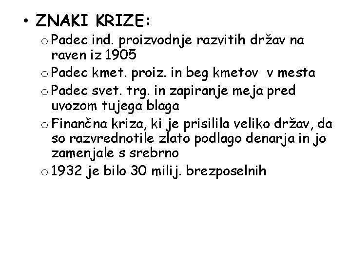  • ZNAKI KRIZE: o Padec ind. proizvodnje razvitih držav na raven iz 1905