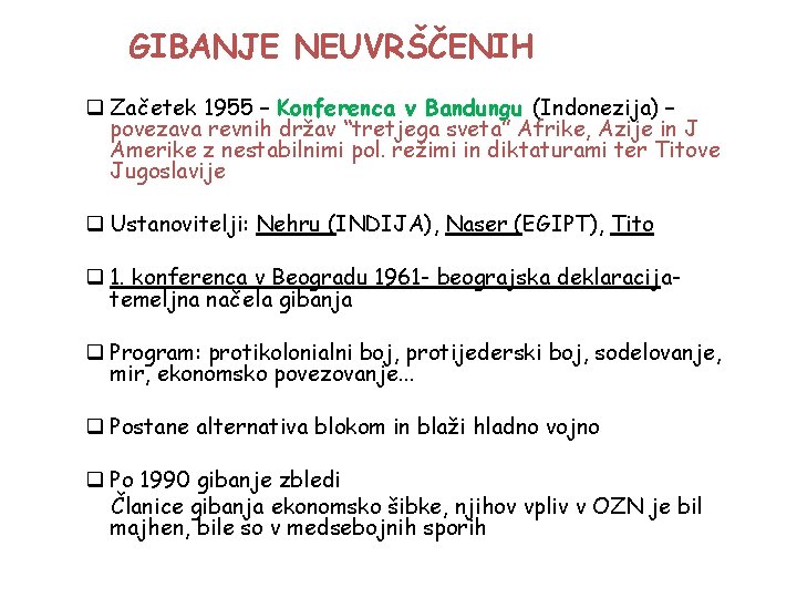 GIBANJE NEUVRŠČENIH q Začetek 1955 – Konferenca v Bandungu (Indonezija) – povezava revnih držav