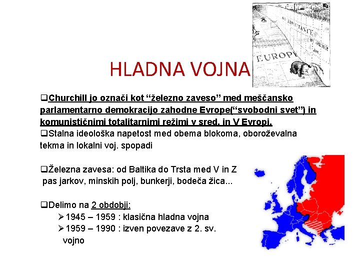 HLADNA VOJNA q. Churchill jo označi kot “železno zaveso” med meščansko parlamentarno demokracijo zahodne