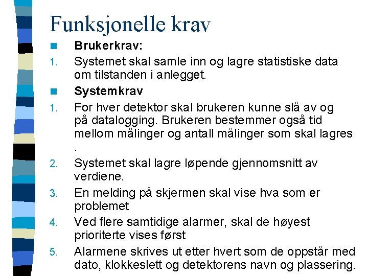 Funksjonelle krav n 1. 2. 3. 4. 5. Brukerkrav: Systemet skal samle inn og