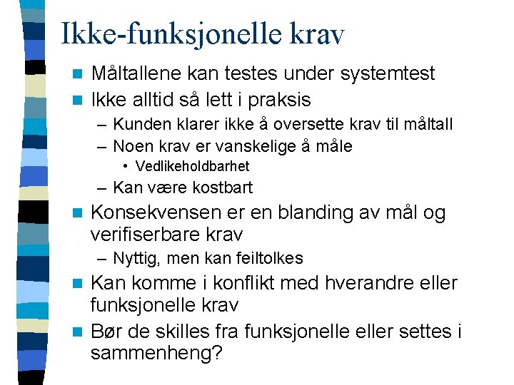 Ikke-funksjonelle krav Måltallene kan testes under systemtest n Ikke alltid så lett i praksis