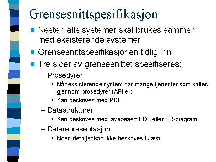 Grensesnittspesifikasjon Nesten alle systemer skal brukes sammen med eksisterende systemer n Grensesnittspesifikasjonen tidlig inn