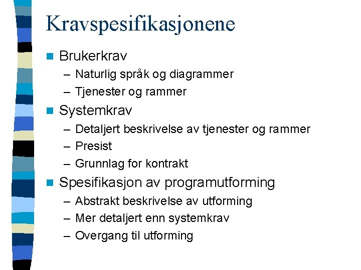 Kravspesifikasjonene n Brukerkrav – Naturlig språk og diagrammer – Tjenester og rammer n Systemkrav