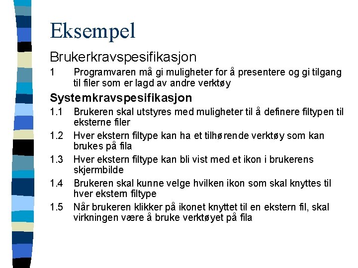 Eksempel Brukerkravspesifikasjon 1 Programvaren må gi muligheter for å presentere og gi tilgang til