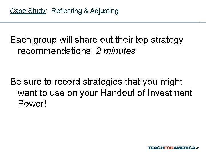 Case Study: Reflecting & Adjusting Each group will share out their top strategy recommendations.