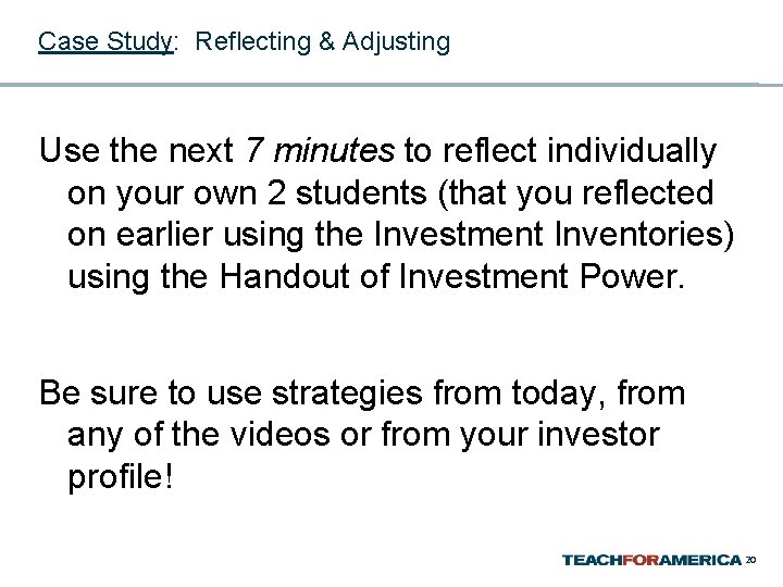 Case Study: Reflecting & Adjusting Use the next 7 minutes to reflect individually on