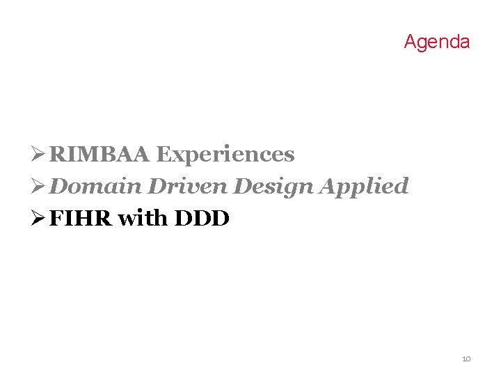 Agenda Ø RIMBAA Experiences Ø Domain Driven Design Applied Ø FIHR with DDD 10