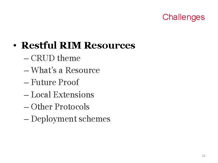 Challenges • Restful RIM Resources – CRUD theme – What’s a Resource – Future