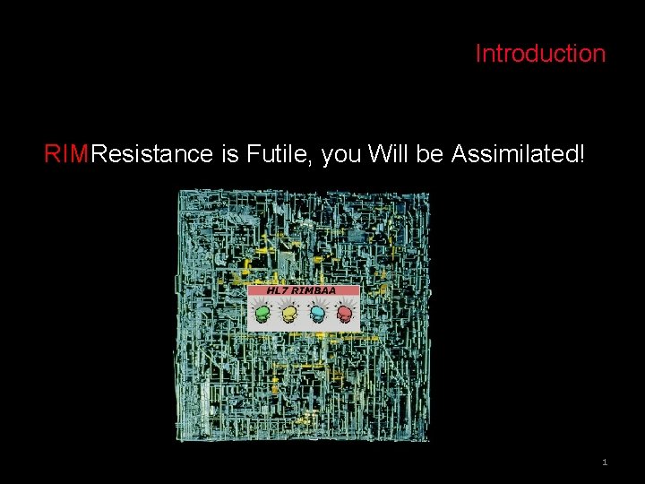 Introduction RIMResistance is Futile, you Will be Assimilated! 1 