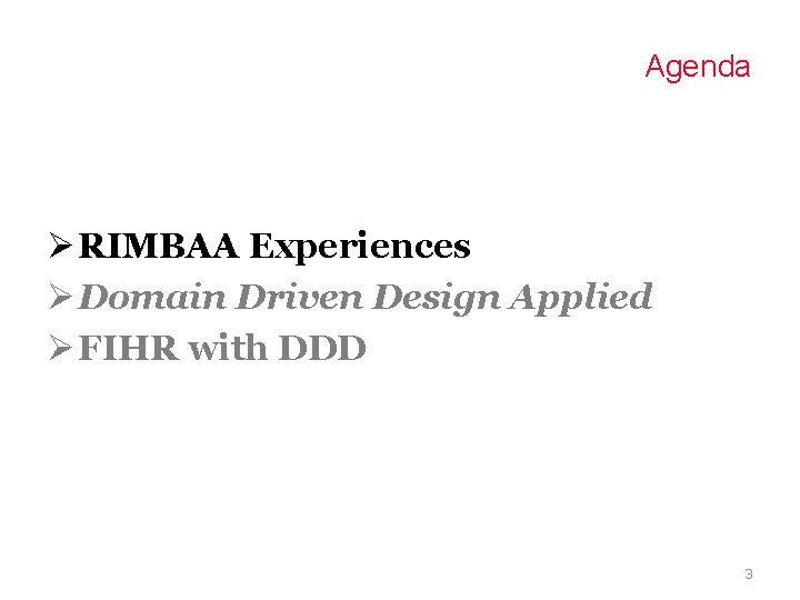 Agenda Ø RIMBAA Experiences Ø Domain Driven Design Applied Ø FIHR with DDD 3